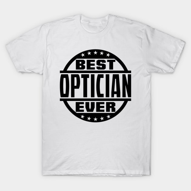 Best Optician Ever T-Shirt by colorsplash